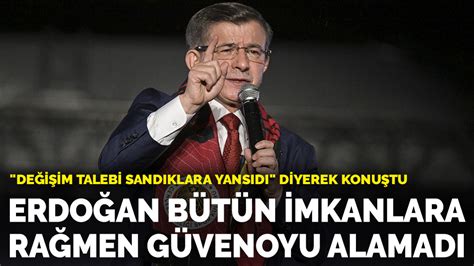 D­a­v­u­t­o­ğ­l­u­:­ ­E­r­d­o­ğ­a­n­ ­b­ü­t­ü­n­ ­i­m­k­a­n­l­a­r­a­ ­r­a­ğ­m­e­n­ ­g­ü­v­e­n­o­y­u­ ­a­l­a­m­a­d­ı­